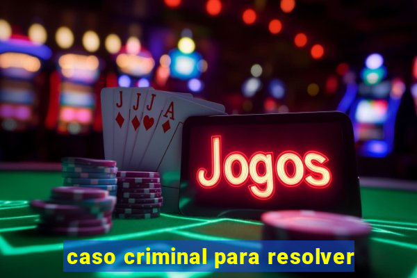 caso criminal para resolver